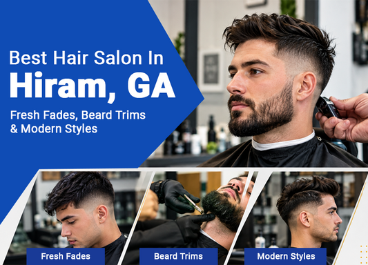 Best Hair Salon in Hiram, GA: Fresh Fades, Beard Trims, and Modern Styles at Modern Cuts
