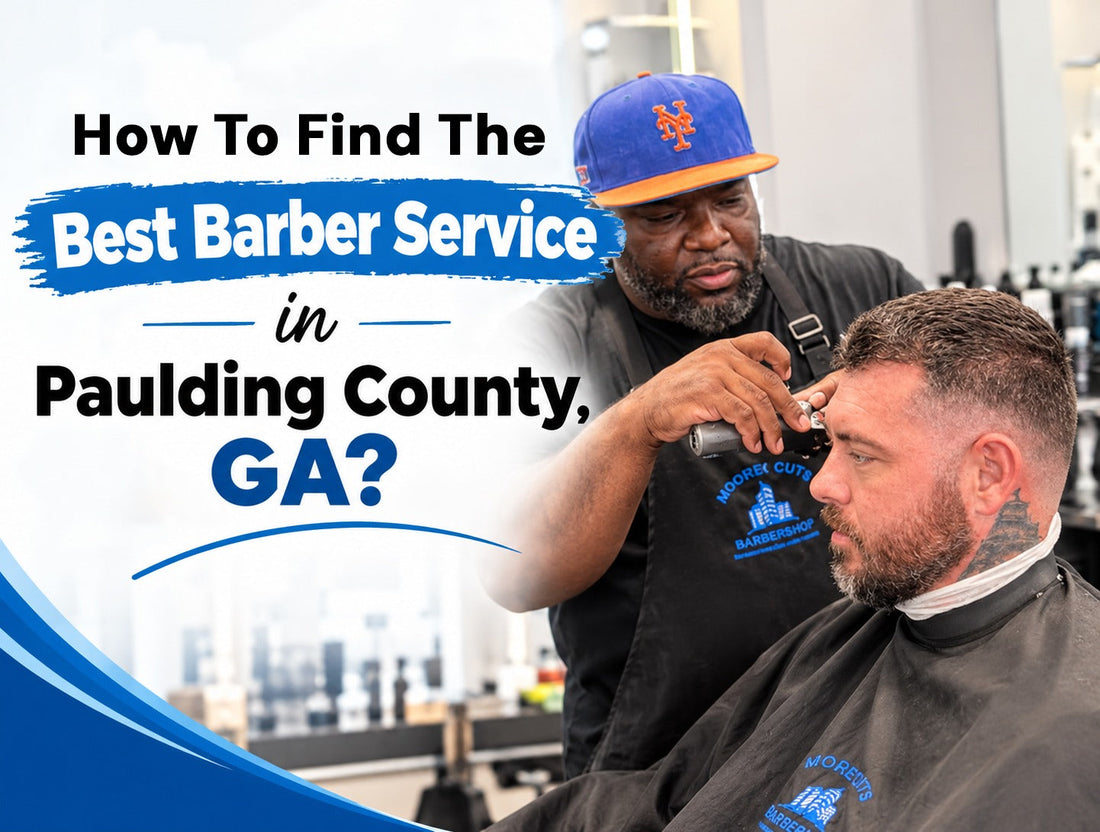 How to Find the Best Barber Service in Paulding County, GA